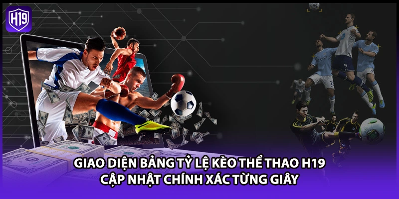 Giao diện bảng tỷ lệ kèo thể thao H19 cập nhật chính xác từng giây
