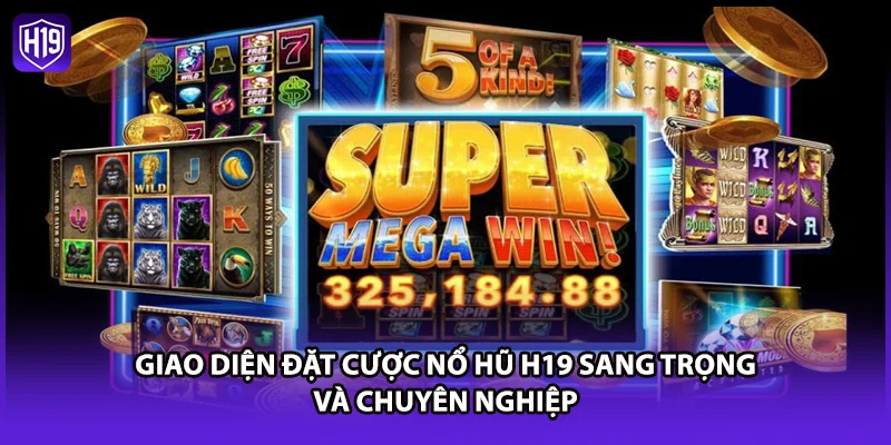Giao diện đặt cược nổ hũ H19 sang trọng và chuyên nghiệp